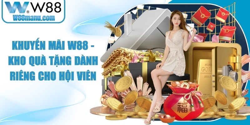 Khuyến Mãi W88 - Kho Quà Tặng Dành Riêng Cho Hội Viên 14 Khuyến mãi W88